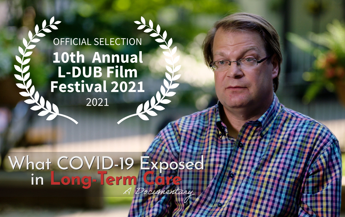 Official Selection for the 10th Annual L-DUB Film Festival 2021: What COVID-19 Exposed in Long-Term Care
